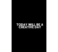 Today Will Be a Creative Day: Practice Positivity, Find Your Way. Inspirational Notebook