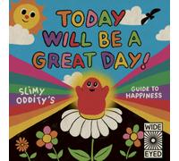 Today Will Be a Great Day! : Slimy Oddity's Guide to Happiness