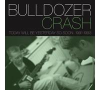 Today Will Be Yesterday So Soon: 1991-1993 by Bulldozer Crash