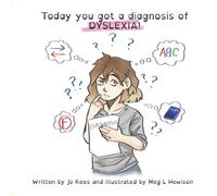 Today you got a diagnosis of DYSLEXIA!