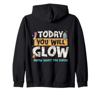 Today You Will Glow Show What You Know Teacher Test Day Zip Hoodie