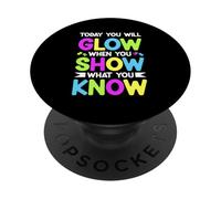 TODAY YOU WILL GLOW WHEN YOU SHOW WHAT YOU KNOW PopSockets Adhesive PopGrip