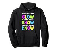 TODAY YOU WILL GLOW WHEN YOU SHOW WHAT YOU KNOW Pullover Hoodie
