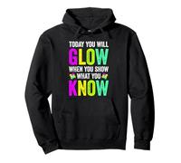 TODAY YOU WILL GLOW WHEN YOU SHOW WHAT YOU KNOW Teachers Day Pullover Hoodie