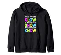 TODAY YOU WILL GLOW WHEN YOU SHOW WHAT YOU KNOW Zip Hoodie