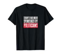 Today's Bad Mood Sponsored by Politicians - Far Right & Left T-Shirt