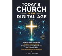 Today's Church in the Digital Age: How to Create an Effective Christian Online Ministry, Disciple People, Use Social Media and AI Wisely, and Grow a Connected Congregation (In the Digital Age Series)