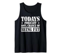 Todays Forecast - 100% Chance of being fat - Fat Person Tank Top