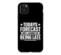 Todays Forecast - 100% Chance Of Being Late Case for iPhone 11 Pro Max