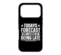 Todays Forecast - 100% Chance Of Being Late Case for iPhone 17 Pro