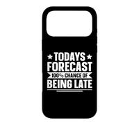 Todays Forecast - 100% Chance Of Being Late Case for iPhone 17 Pro Max