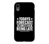 Todays Forecast - 100% Chance Of Being Late Case for iPhone XR