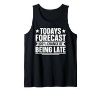 Todays Forecast - 100% Chance of Being Late Tank Top