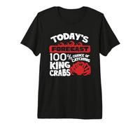Todays Forecast 100 Chance of Catching Alaska King Crab Premium T-Shirt