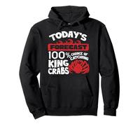 Todays Forecast 100 Chance Of Catching Alaska King Crab Pullover Hoodie