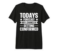 Todays Forecast - 100% Chance of Getting Confirmed Premium T-Shirt