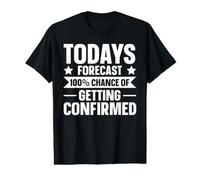 Todays Forecast - 100% Chance of Getting Confirmed Value Graphic T-Shirt