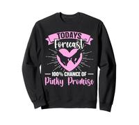 Todays Forecast - 100% Chance Of Pinky Promise Sweatshirt