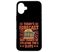 Today's forecast 100% chance of playing the slots Case for iPhone 16 Plus