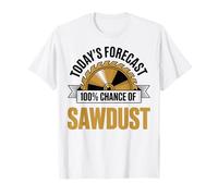 Today's Forecast 100% Chance of Sawdust Funny Carpenter T-Shirt