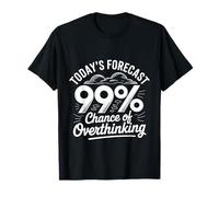 Today's Forecast 99% Chance of Overthinking T-Shirt