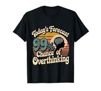 Today's Forecast 99% Chance of Overthinking - T-Shirt