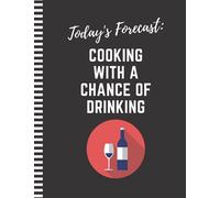Today's Forecast: Cooking With A Chance Of Drinking: 8.5x11 Extra Large Blank Recipe Book / Log 160 Meals In Your Own DIY Cookbook / Fun Organizer ... Pages / Diary To Write In With Lined Sheets