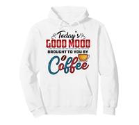 today's good mood brought to you by coffee Pullover Hoodie
