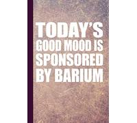 Today's Good Mood Is Sponsored By Barium: Radiography X-Ray Tech Journal Notebook for Notes, as a Planner or Journaling Gift