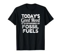 Today's Good Mood Is Sponsored By Fossil Fuels T-Shirt