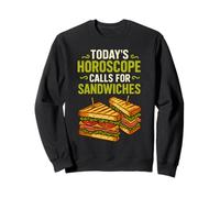 Today's Horoscope Calls For Sandwiches Sweatshirt