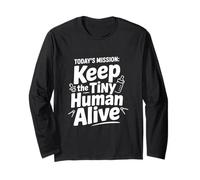 Today's Mission: Keep The Tiny Human Alive Long Sleeve T-Shirt