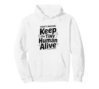 Today's Mission: Keep The Tiny Human Alive Pullover Hoodie