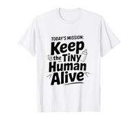 Today's Mission: Keep The Tiny Human Alive T-Shirt