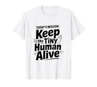 Today's Mission: Keep The Tiny Human Alive Value Graphic T-Shirt