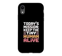 Today's Mission Keep The Tiny Humans Alive Case for iPhone XR