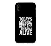Today's Mission Keep The Tiny Humans Alive Case for iPhone XS Max