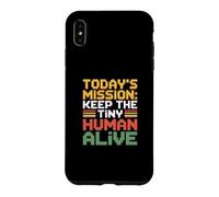 Today's Mission Keep The Tiny Humans Alive Case for iPhone XS Max
