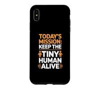 Today's Mission Keep The Tiny Humans Alive Case for iPhone XS Max