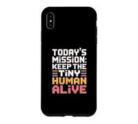 Today's Mission Keep The Tiny Humans Alive Case for iPhone XS Max