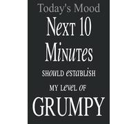 Today's Mood - Next 10 Minutes Should Establish my Level of Grumpy.: Funny Notebooks for Women with Perimenopause Menopause