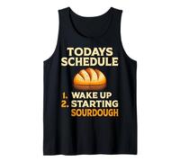 Today's Schedule Wake Up and Starting Sourdough Gifts Tank Top