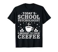 Today's School Psychologist is Brought to You by Coffee T-Shirt