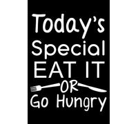 Today's Special Eat It Or Go Hungry: Blank Lined Journal Notebook Funny Chef Notebook, Chef Journal, Notebook, Ruled, Writing Book, Sarcastic Gag Journal for Chef