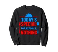Today's Special For Example Nothing Cooking Meme Sweatshirt