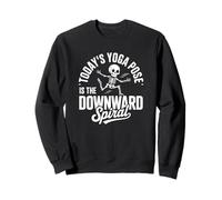 Today's Yoga Pose is the Downward Spiral Sweatshirt