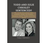 Todd And Julie Chrisley Sentenced!!: The untold story behind their sentence, Fraud, Tax Evasion, Business, Career, Family tree & Net Worth