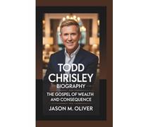 TODD CHRISLEY BIOGRAPHY: The Gospel of Wealth and Consequence.