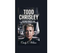 TODD CHRISLEY: Picture-Perfect Lies What America Didn’t See Behind the Cameras