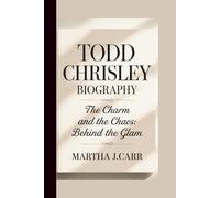 TODD CHRISLEY: THE CHARM AND THE CHAOS: BEHIND THE GLAM